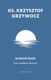Blisko Boga. Cisza. Modlitwa. Suchanie, Ks. Krzysztof Grzywocz