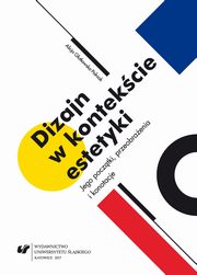 ksiazka tytu: Dizajn w kontekcie estetyki. Jego pocztki, przeobraenia i konotacje - 02 Uytek ze sztuki ?  Bauhaus i De Stijl autor: Alicja Gutkowska-Polniak