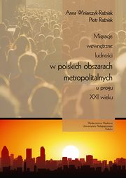 Migracje wewntrzne ludnoci w polskich obszarach metropolitalnych u progu XXI wieku, Anna Winiarczyk-Raniak, Piotr Raniak