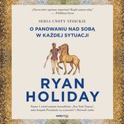Sia samodyscypliny. O panowaniu nad sob w kadej sytuacji, Ryan Holiday