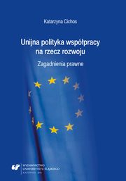 ksiazka tytu: Unijna polityka wsppracy na rzecz rozwoju autor: Katarzyna Cichos