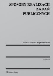 ksiazka tytu: Sposoby realizacji zada publicznych autor: Bogdan Dolnicki