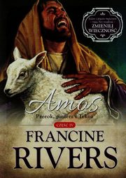 Amos Prorok pasterz z Tekoa Cz 4, Francine Rivers