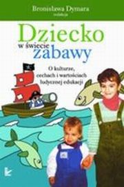 ksiazka tytu: Dziecko w wiecie zabawy autor: 