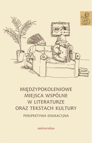 Midzypokoleniowe miejsca wsplne w literaturze oraz tekstach kultury, Karolina Kwak, Anna Janus-Sitarz
