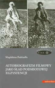 Autobiografizm filmowy jako lad podmiotowej egzystencji, Magdalena Podsiado