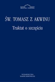 ksiazka tytu: Traktat o szczciu autor: w. Tomasz z Akwinu