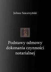 Podstawy odmowy dokonania czynnoci notarialnej, Sawarzyski Juliusz