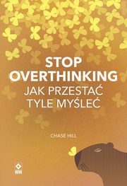 Stop overthinking Jak przesta tyle myle, Chase Hill