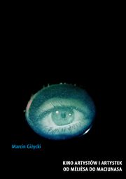 Kino artystw i artystek. Od Mliesa do Maciunasa, Marcin Giycki