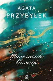 Mimo twoich kamstw, Agata Przybyek