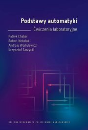 Podstawy automatyki. wiczenia laboratoryjne, Patryk Chaber, Robert Nebeluk, Andrzej Wojtulewicz, Krzysztof Zarzycki