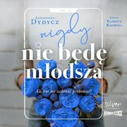 Nigdy nie bd modsza, ale kto mi zabroni prbowa, Agnieszka Dydycz