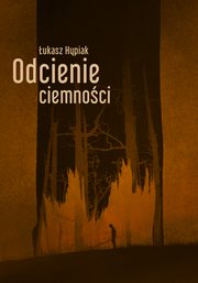 ksiazka tytu: Odcienie ciemnoci autor: ukasz Hypiak