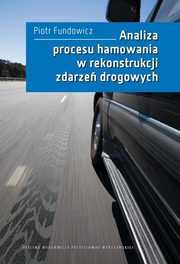 Analiza procesu hamowania w rekonstrukcji zdarze drogowych, Piotr Fundowicz