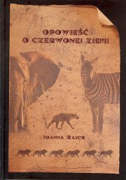 ksiazka tytu: Opowie o czerwonej ziemi autor: Joanna Rajch