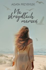 Na skrzydach marze, Agata Przybyek