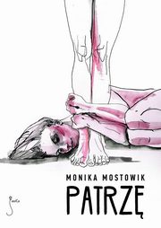 Patrz, Monika Mostowik