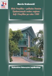 Wiek Pacyfiku - polityka Stanw Zjednoczonych wobec regionu Azji i Pacyfiku po roku 1989, Marcin Grabowski