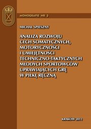 Analiza rozwoju cech somatycznych, motorycznoci i umiejtnoci techniczno-taktycznych modych sportowcw uprawiajcych gr w pik rczn, Micha Spieszny