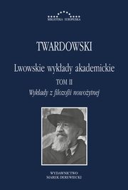 Lwowskie wykady akademickie, tom II - Wykady z historii filozofii, cz III - Wykady z filozofii nowoytnej, Kazimierz Twardowski