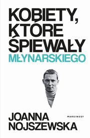Kobiety, ktre pieway Mynarskiego, Joanna Nojszewska