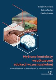 Wybrane konteksty wspczesnej edukacji wczesnoszkolnej. Przedsibiorczo - neuroedukacja - midzykulturowo, 