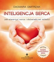 Inteligencja serca. Jak otworzy serce i dowiadczy mioci, Dagmara Gmitrzak