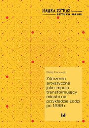 Zdarzenia artystyczne jako impuls transformujcy miasto na przykadzie odzi po 1989 r., Baej Filanowski