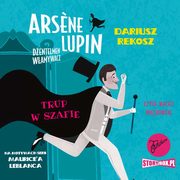 Arsene Lupin ? dentelmen wamywacz. Tom 7. Trup w szafie, Dariusz Rekosz, Maurice Leblanc