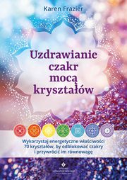 Uzdrawianie czakr moc krysztaw, Karen Frazier