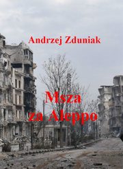 ksiazka tytu: Msza za Aleppo autor: Andrzej Zduniak