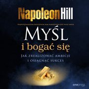 Myl i boga si. Jak zrealizowa ambicje i osign sukces, Napoleon Hill