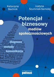 ksiazka tytu: Potencja biznesowy mediw spoecznociowych autor: Katarzyna Bachnik, Justyna Szumniak-Samolej