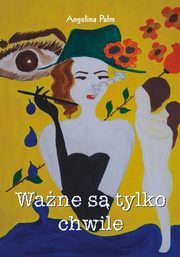 ksiazka tytu: Wane s tylko chwile autor: Angelina Palm