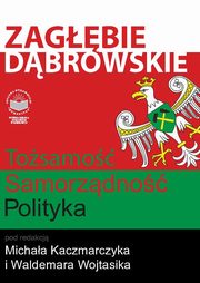 ksiazka tytu: Zagbie Dbrowskie. Tosamo ? Samorzdno ? Polityka autor: 