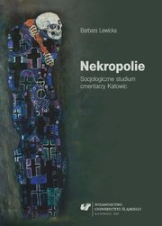 Nekropolie. Socjologiczne studium cmentarzy Katowic, Barbara Lewicka