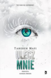 Ulecz mnie, Tahereh Mafi