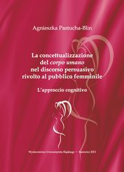 ksiazka tytu: La concettualizzazione del ?corpo umano? nel discorso persuasivo rivolto al pubblico femminile - 02 Il discorso persuasivo autor: Agnieszka Pastucha-Blin