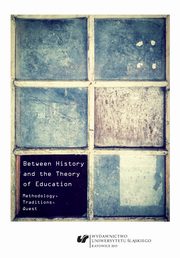 ksiazka tytu: Between History and the Theory of Education - 01 A pedagogical history of education: Ethical and aesthetic aspects of historiography in the context of education autor: 