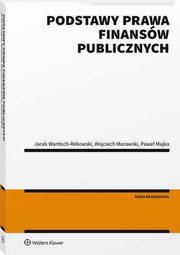 Podstawy prawa finansw publicznych, Wojciech Morawski, Jacek Wantoch-Rekowski, Pawe Majka