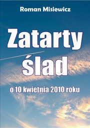 ksiazka tytu: Zatarty lad. O 10 kwietnia 2010 roku autor: Roman Misiewicz