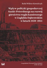 Wpyw polityki gospodarczej Sankt-Petersburga na rozwj grnictwa wgla kamiennego w Zagbiu Dbrow, Rafa Wiktor Kowalczyk