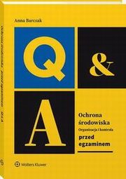 Ochrona rodowiska ? organizacja i kontrola. Przed egzaminem, Anna Barczak