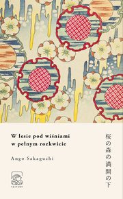 W lesie pod winiami w penym rozkwicie, Ango Sakaguchi