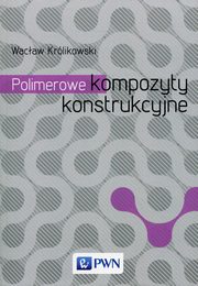 ksiazka tytu: Polimerowe kompozyty konstrukcyjne autor: Wacaw Krlikowski