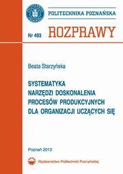 Systematyka narzdzi doskonalenia procesw produkcyjnych dla organizacji uczcych si, Beata Starzyska
