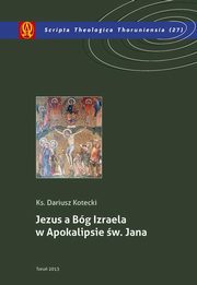 Jezus a Bg Izraela w Apokalipsie w. Jana, Dariusz Kotecki