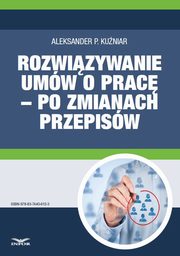 ksiazka tytu: Rozwizywanie umw o prac ? po zmianach przepisw autor: Aleksander P. Kuniar