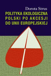 Polityka ekologiczna Polski po akcesji do Unii Europejskiej, Dorota Strus